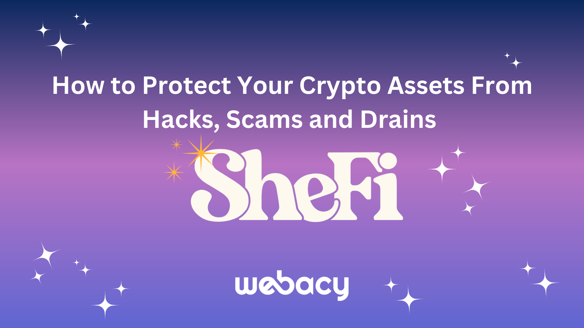 Webacy Joins Quantstamp and Harpie on SheFi Security Panel: How to Protect Your Crypto Assets from Hacks, Scams and Drains