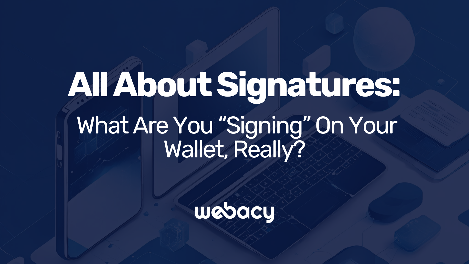 All About Signatures: What Are You “Signing” On Your Wallet, Really?