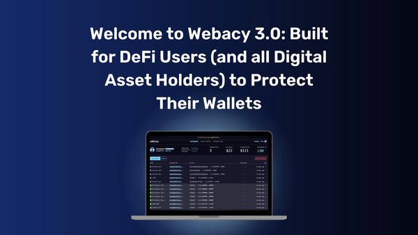 Welcome to Webacy 3.0: Built for DeFi Users (and all Digital Asset Holders) to Protect Their Wallets
